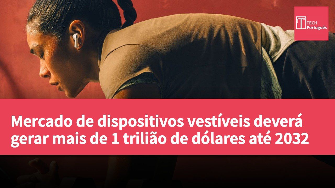 Mercado de dispositivos vestíveis deverá gerar mais de 1 trilião de dólares até 2032