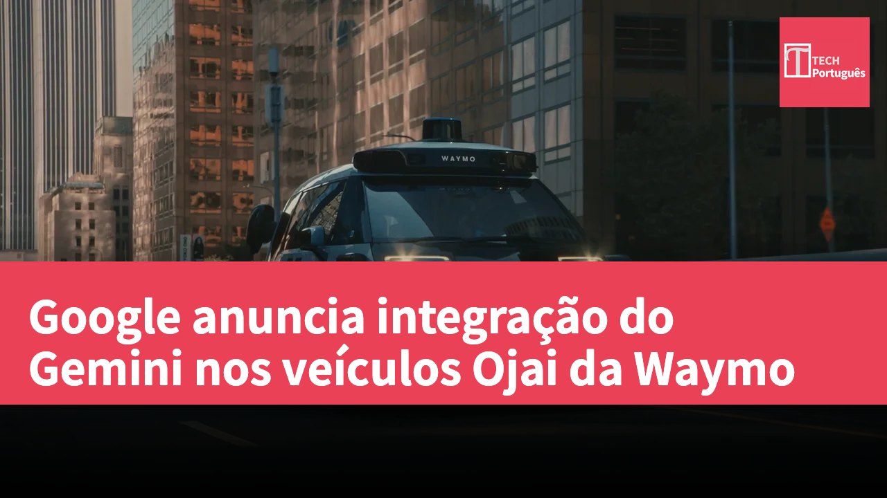 Google anuncia integração do Gemini nos veículos Ojai da Waymo