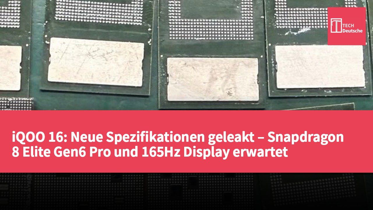 iQOO 16: Neue Spezifikationen geleakt – Snapdragon 8 Elite Gen6 Pro und 165Hz Display erwartet