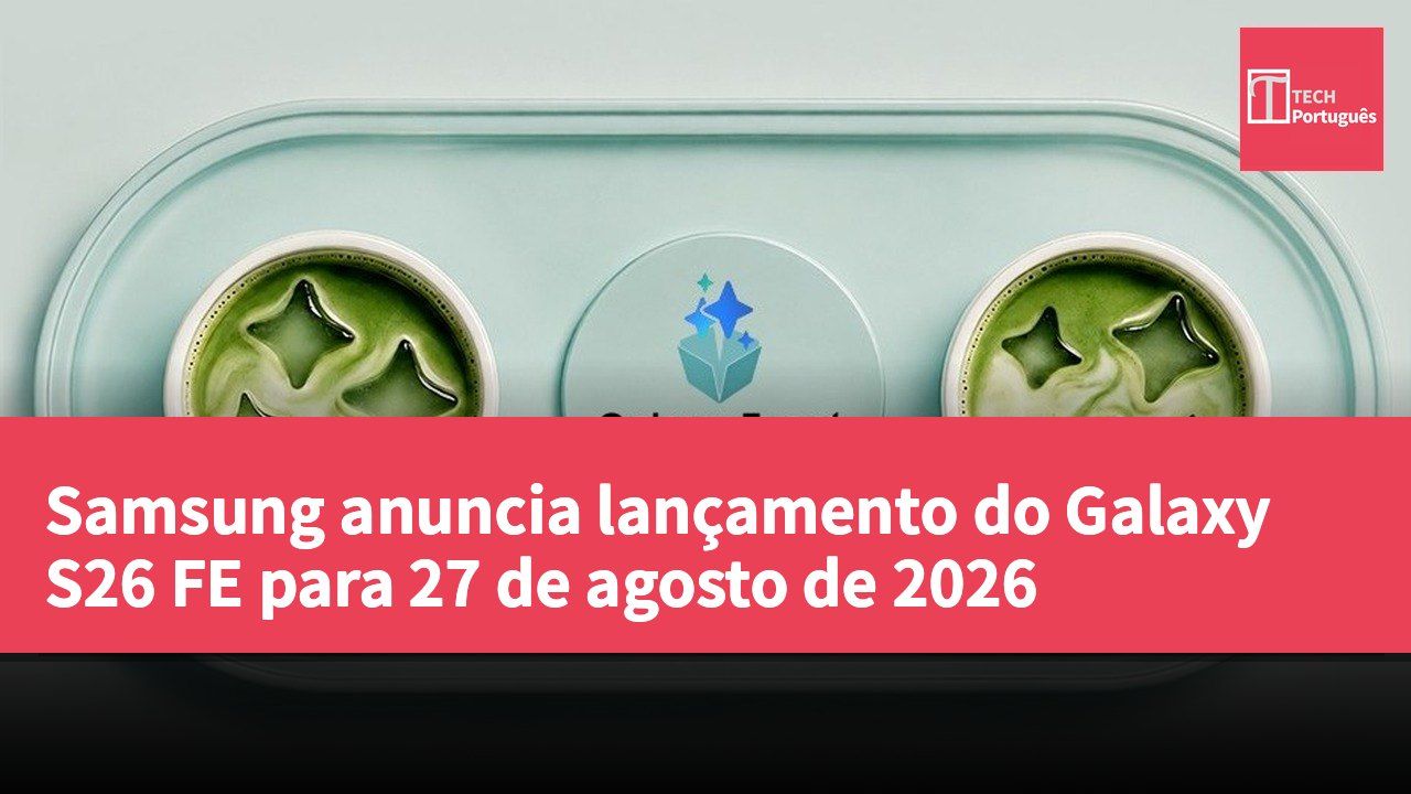 Samsung anuncia lançamento do Galaxy S26 FE para 27 de agosto de 2026