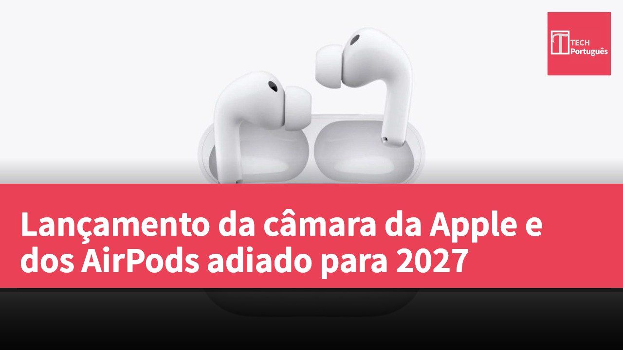 Lançamento da câmara da Apple e dos AirPods adiado para 2027