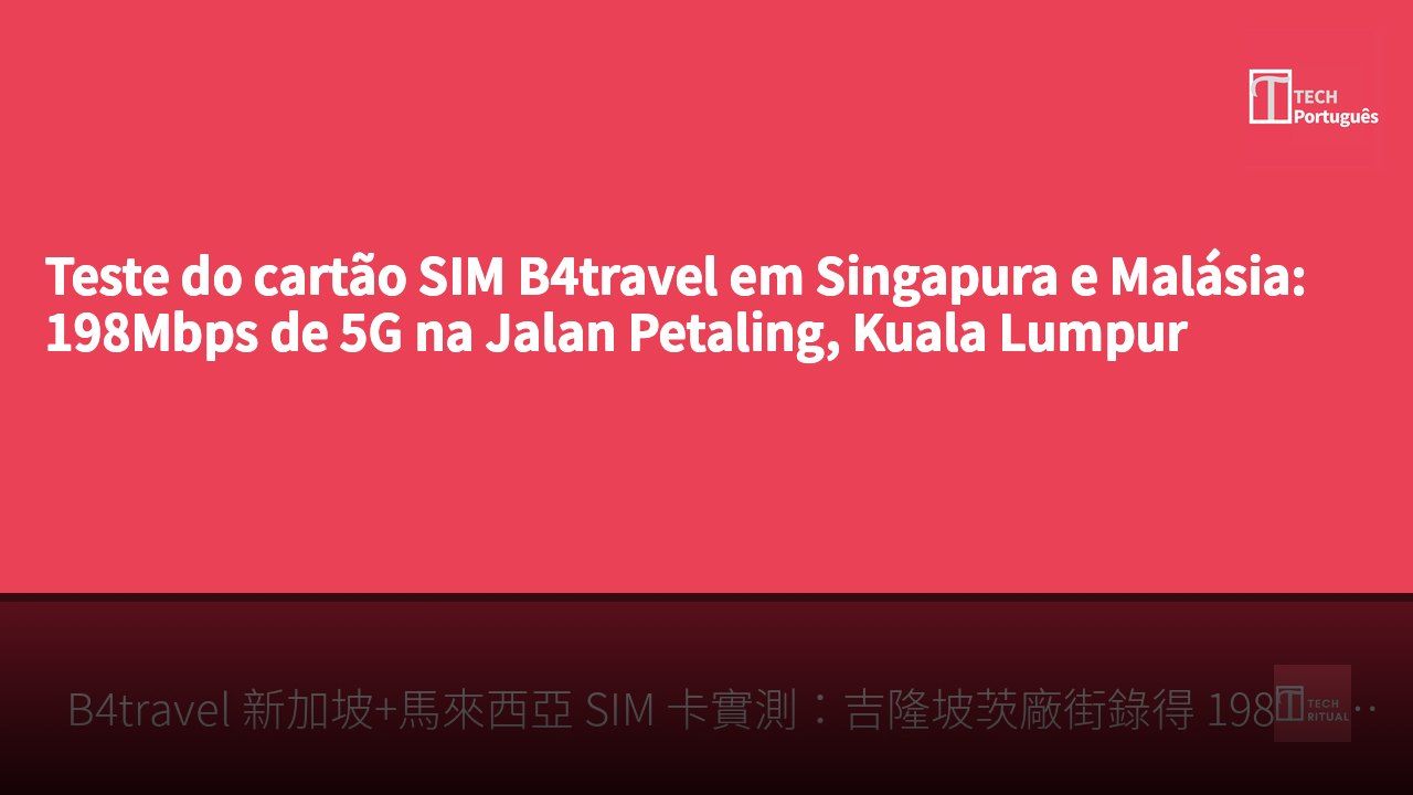 Teste do cartão SIM B4travel em Singapura e Malásia: 198Mbps de 5G na Jalan Petaling, Kuala Lumpur