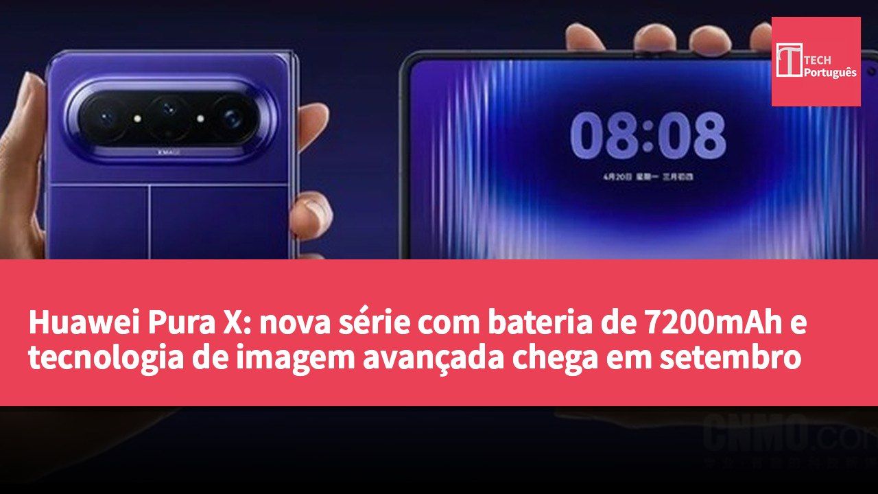 Huawei Pura X: nova série com bateria de 7200mAh e tecnologia de imagem avançada chega em setembro