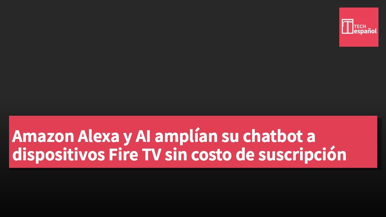 Amazon Alexa y AI amplían su chatbot a dispositivos Fire TV sin costo de suscripción