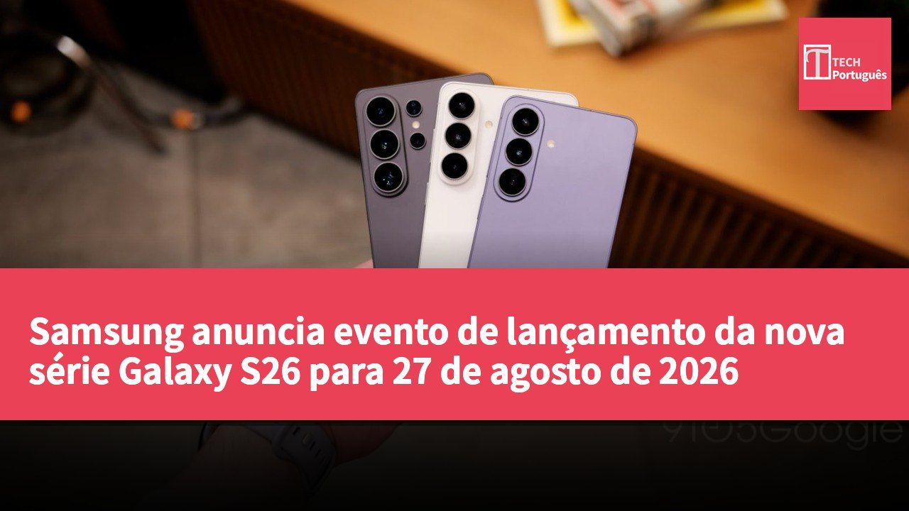 Samsung anuncia evento de lançamento da nova série Galaxy S26 para 27 de agosto de 2026