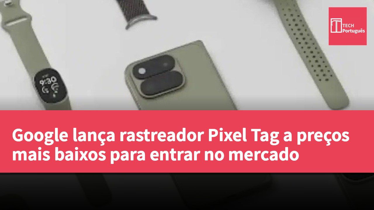 Google lança rastreador Pixel Tag a preços mais baixos para entrar no mercado