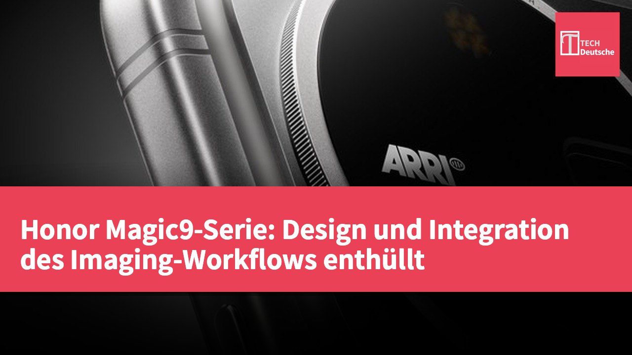 Honor Magic9-Serie: Design und Integration des Imaging-Workflows enthüllt