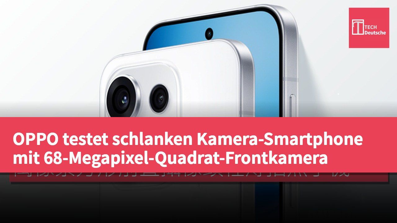 OPPO testet schlanken Kamera-Smartphone mit 68-Megapixel-Quadrat-Frontkamera