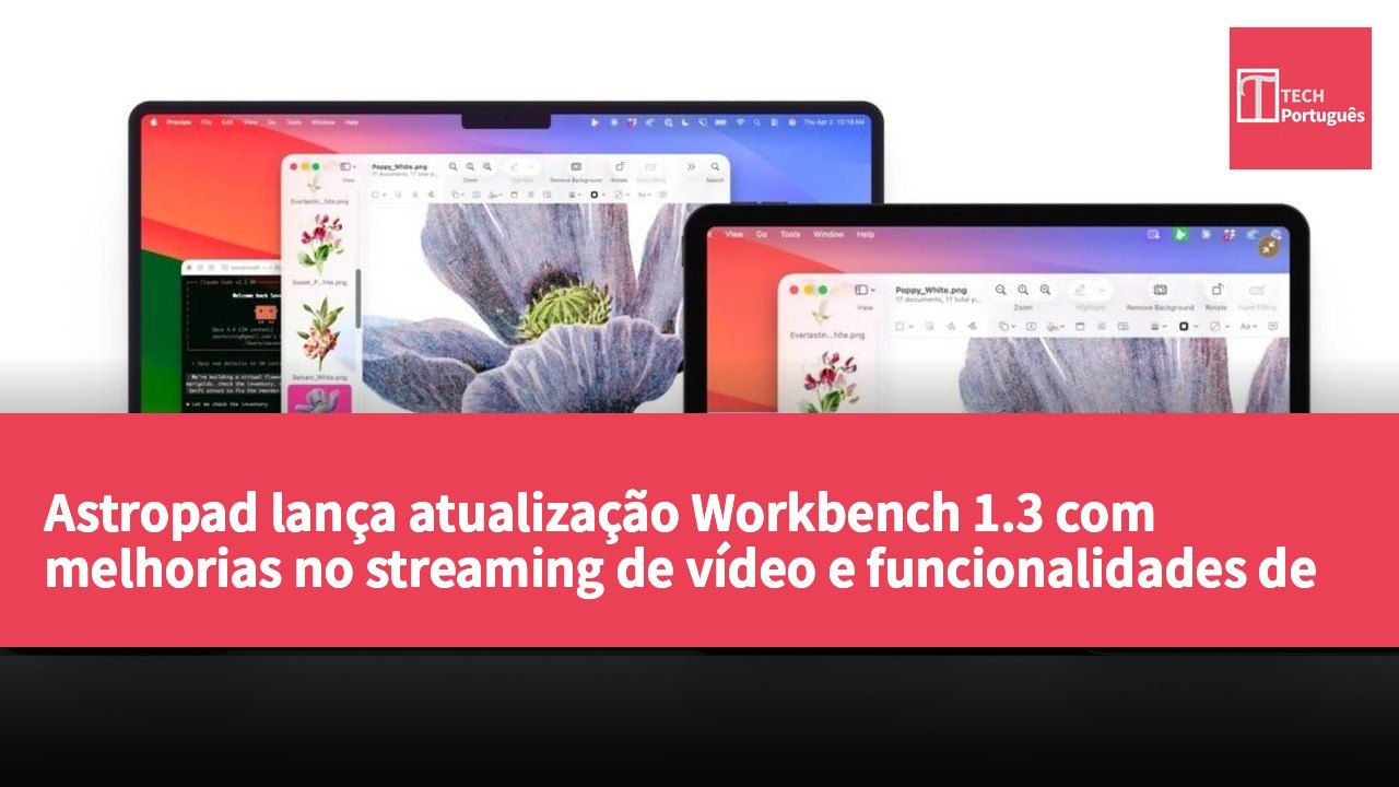 Astropad lança atualização Workbench 1.3 com melhorias no streaming de vídeo e funcionalidades de proteção de privacidade