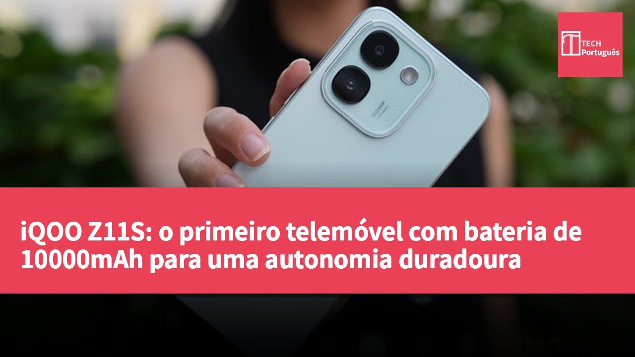 iQOO Z11S: o primeiro telemóvel com bateria de 10000mAh para uma autonomia duradoura