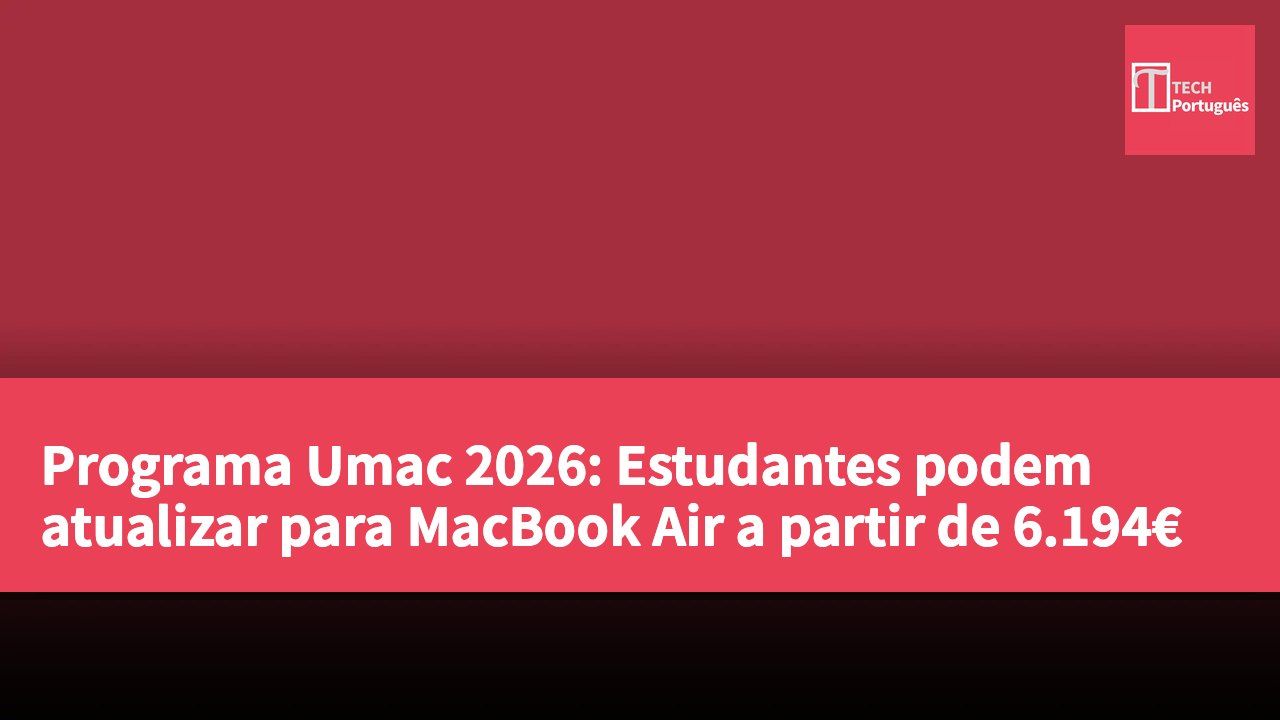 Programa Umac 2026: Estudantes podem atualizar para MacBook Air a partir de 6.194€