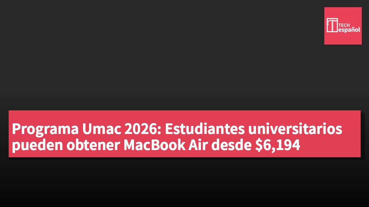 Programa Umac 2026: Estudiantes universitarios pueden obtener MacBook Air desde $6,194