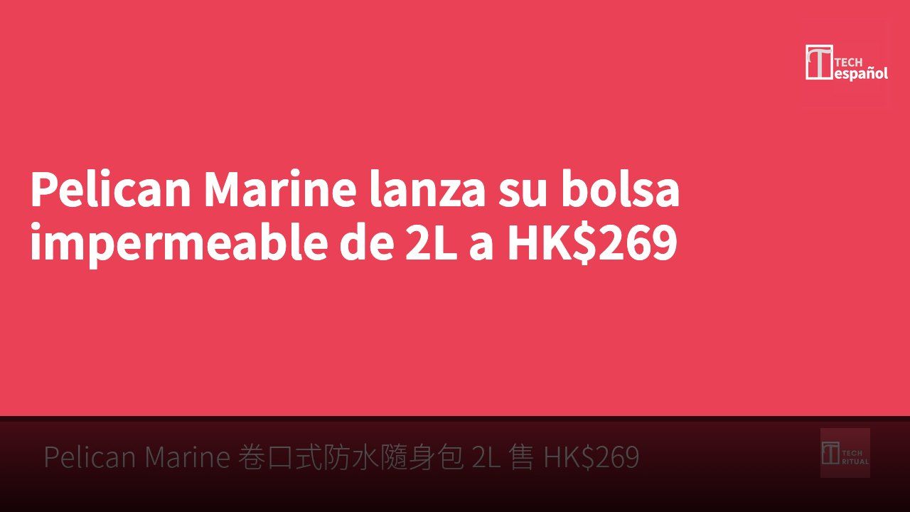Pelican Marine lanza su bolsa impermeable de 2L a HK$269