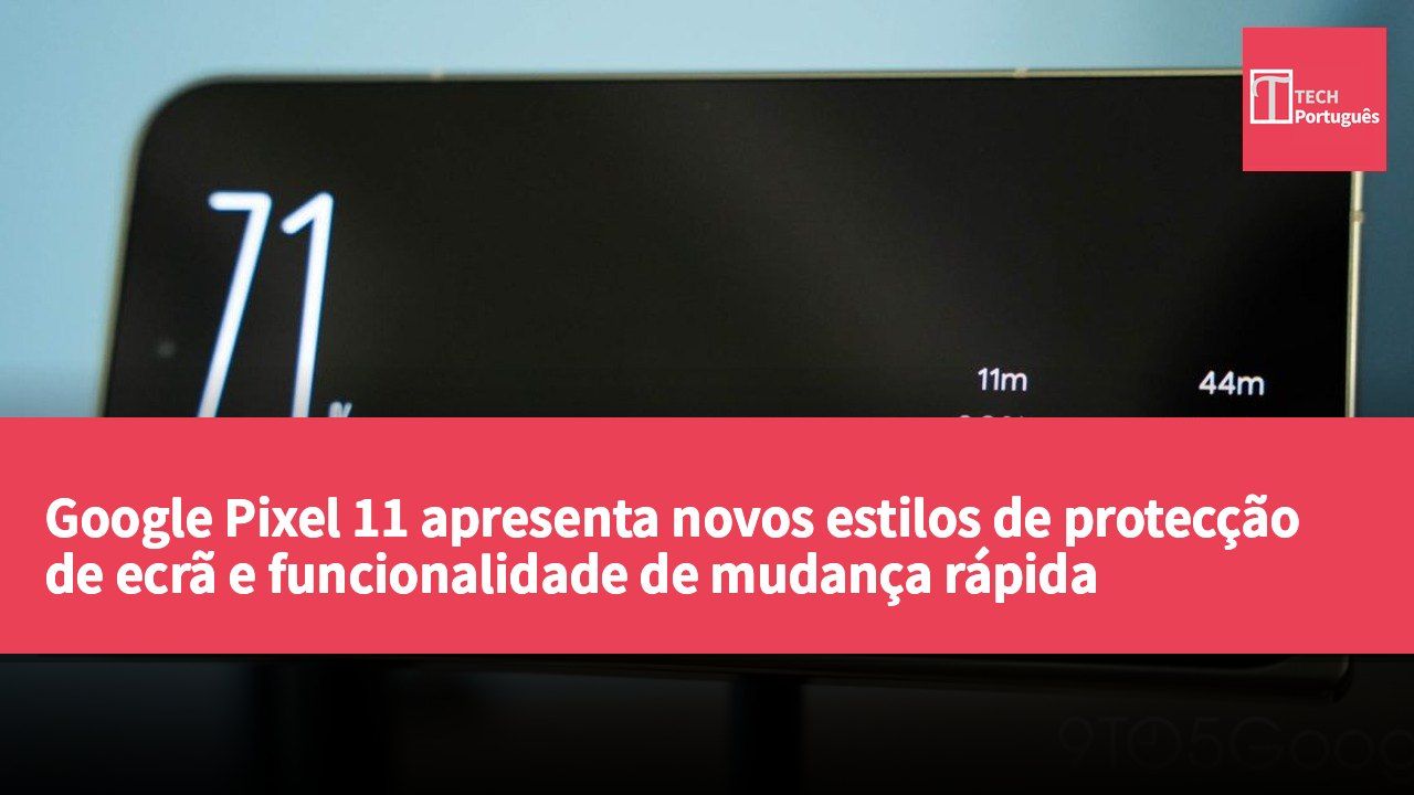 Google Pixel 11 apresenta novos estilos de protecção de ecrã e funcionalidade de mudança rápida
