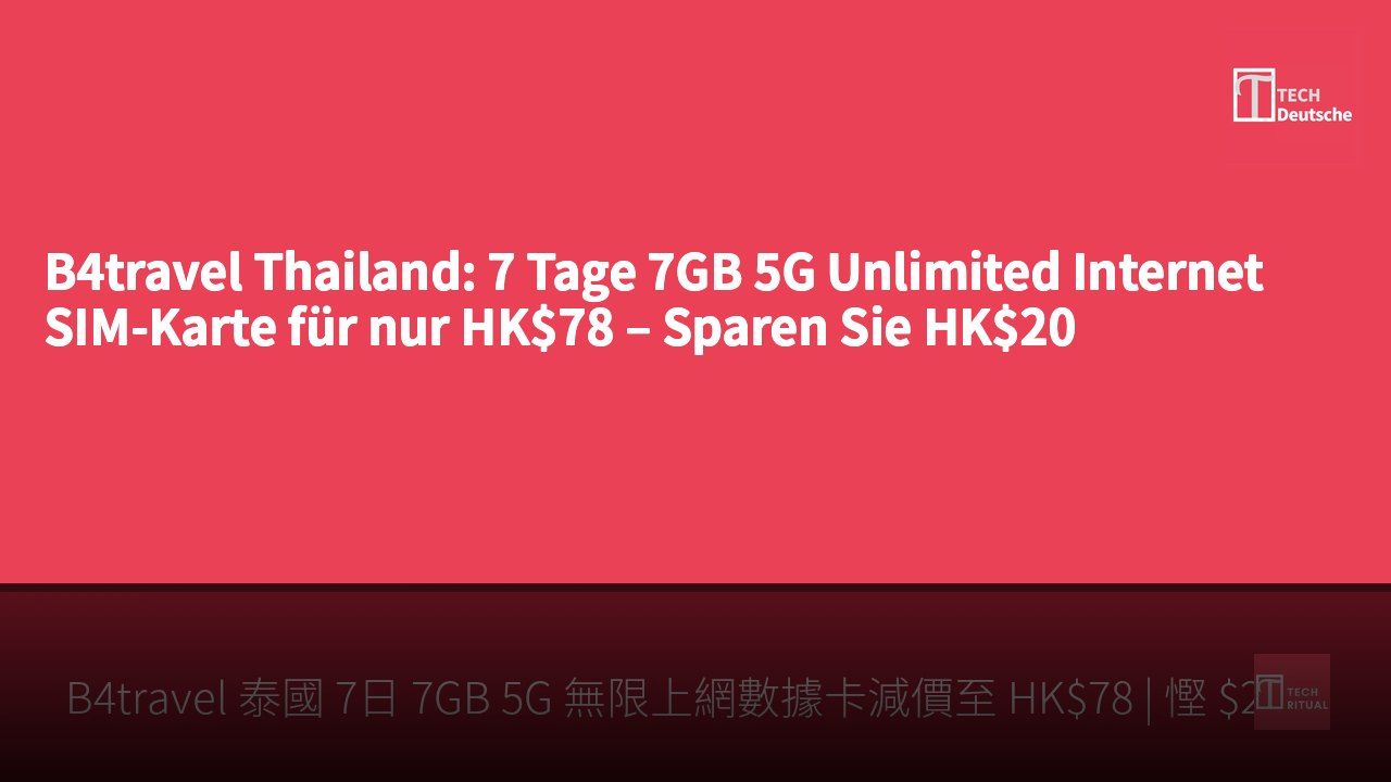 B4travel Thailand: 7 Tage 7GB 5G Unlimited Internet SIM-Karte für nur HK$78 – Sparen Sie HK$20