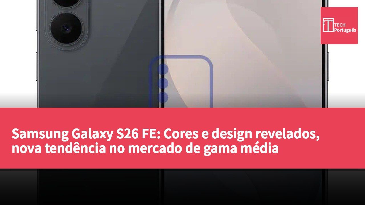 Samsung Galaxy S26 FE: Cores e design revelados, nova tendência no mercado de gama média