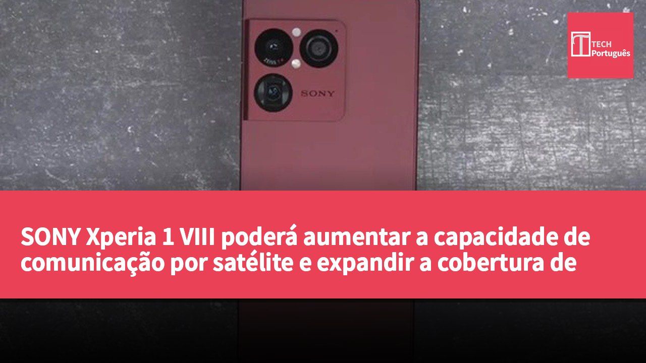 SONY Xperia 1 VIII poderá aumentar a capacidade de comunicação por satélite e expandir a cobertura de serviços