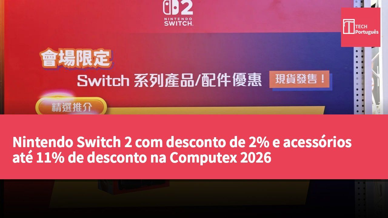 Nintendo Switch 2 com desconto de 2% e acessórios até 11% de desconto na Computex 2026