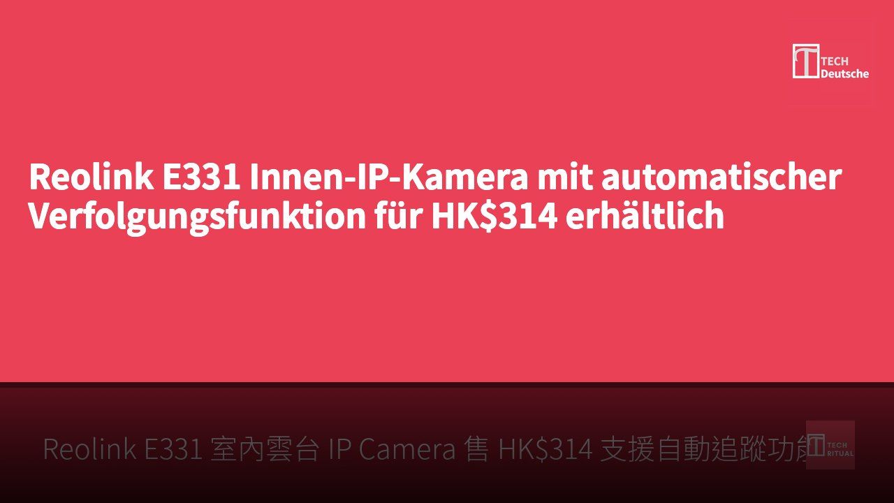 Reolink E331 Innen-IP-Kamera mit automatischer Verfolgungsfunktion für HK$314 erhältlich