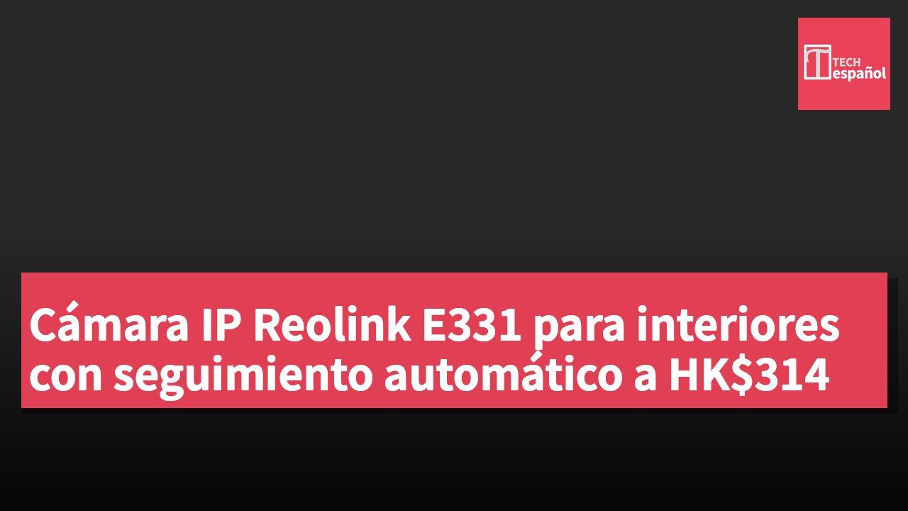 Cámara IP Reolink E331 para interiores con seguimiento automático a HK$314