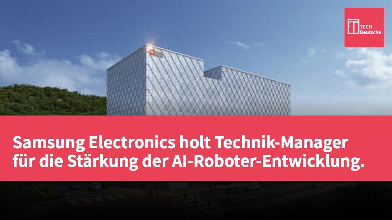 Samsung Electronics holt Technik-Manager für die Stärkung der AI-Roboter-Entwicklung.