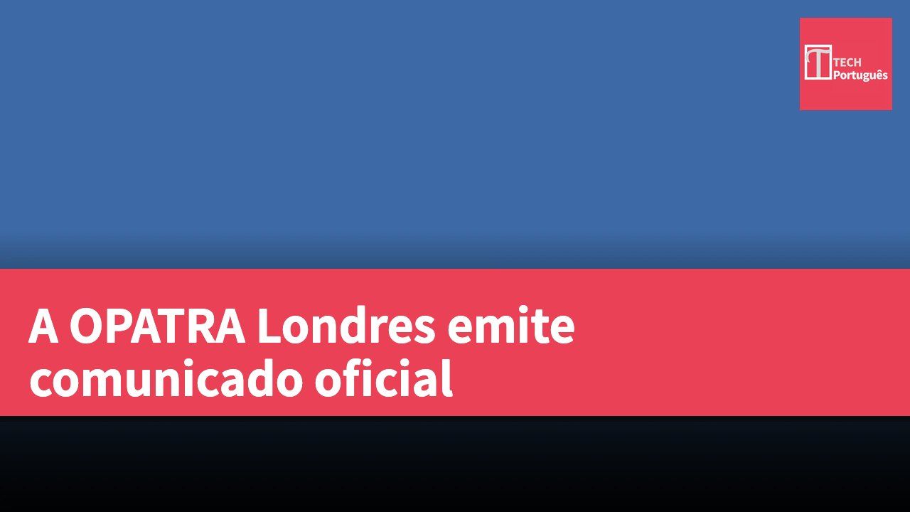 A OPATRA Londres emite comunicado oficial