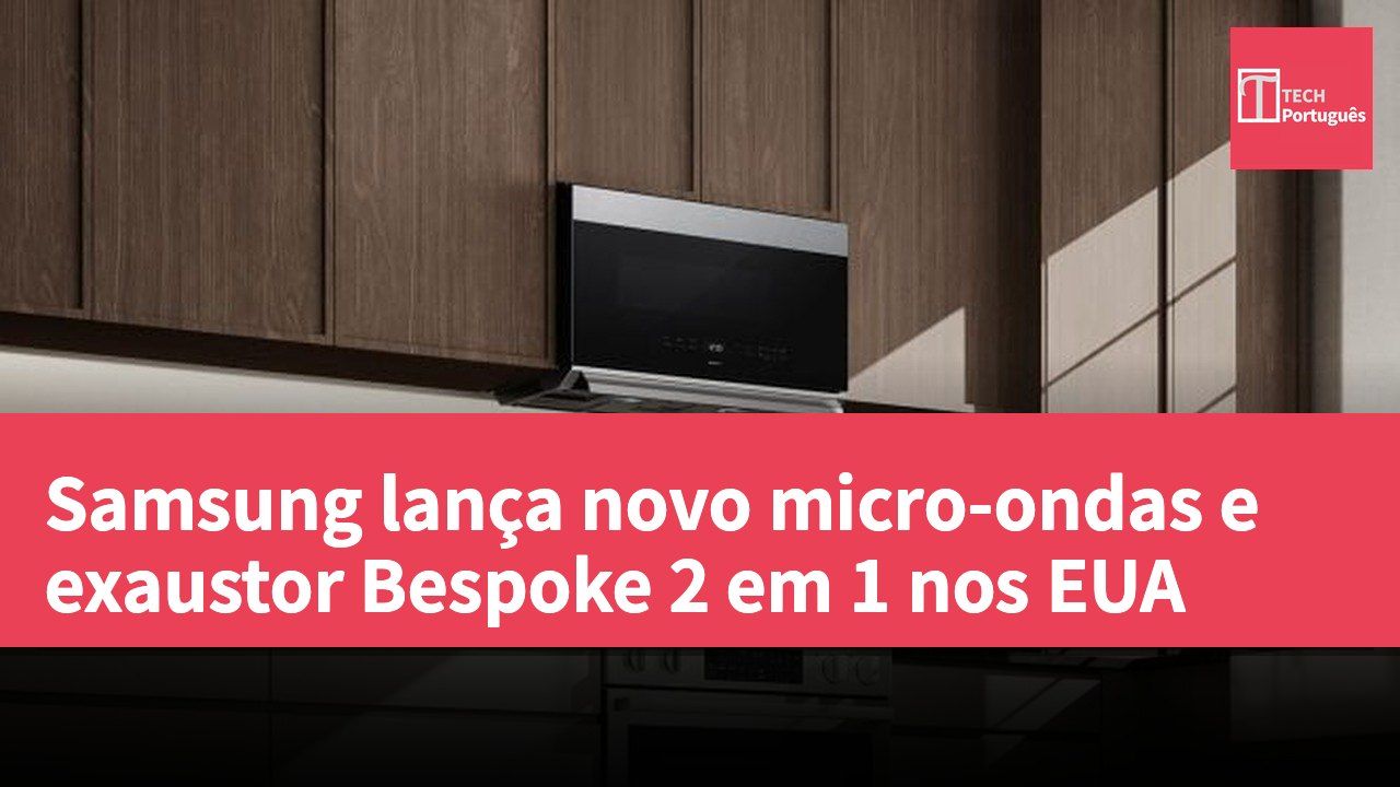 Samsung lança novo micro-ondas e exaustor Bespoke 2 em 1 nos EUA