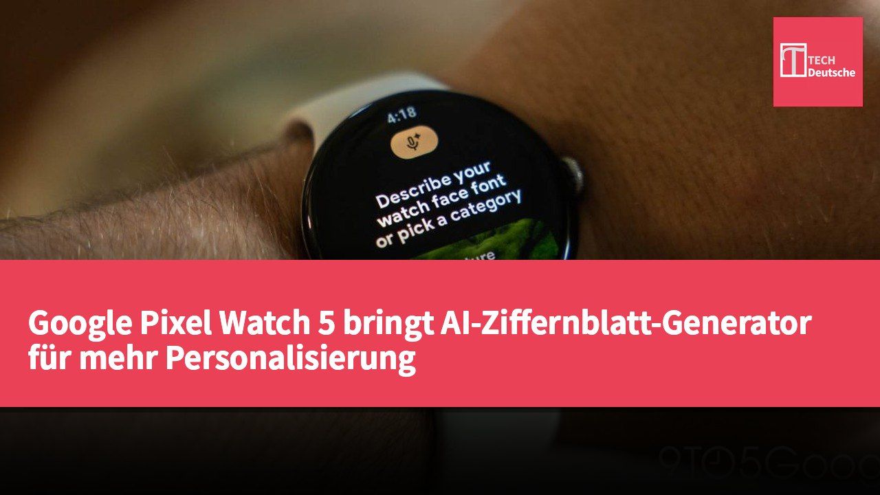 Google Pixel Watch 5 bringt AI-Ziffernblatt-Generator für mehr Personalisierung