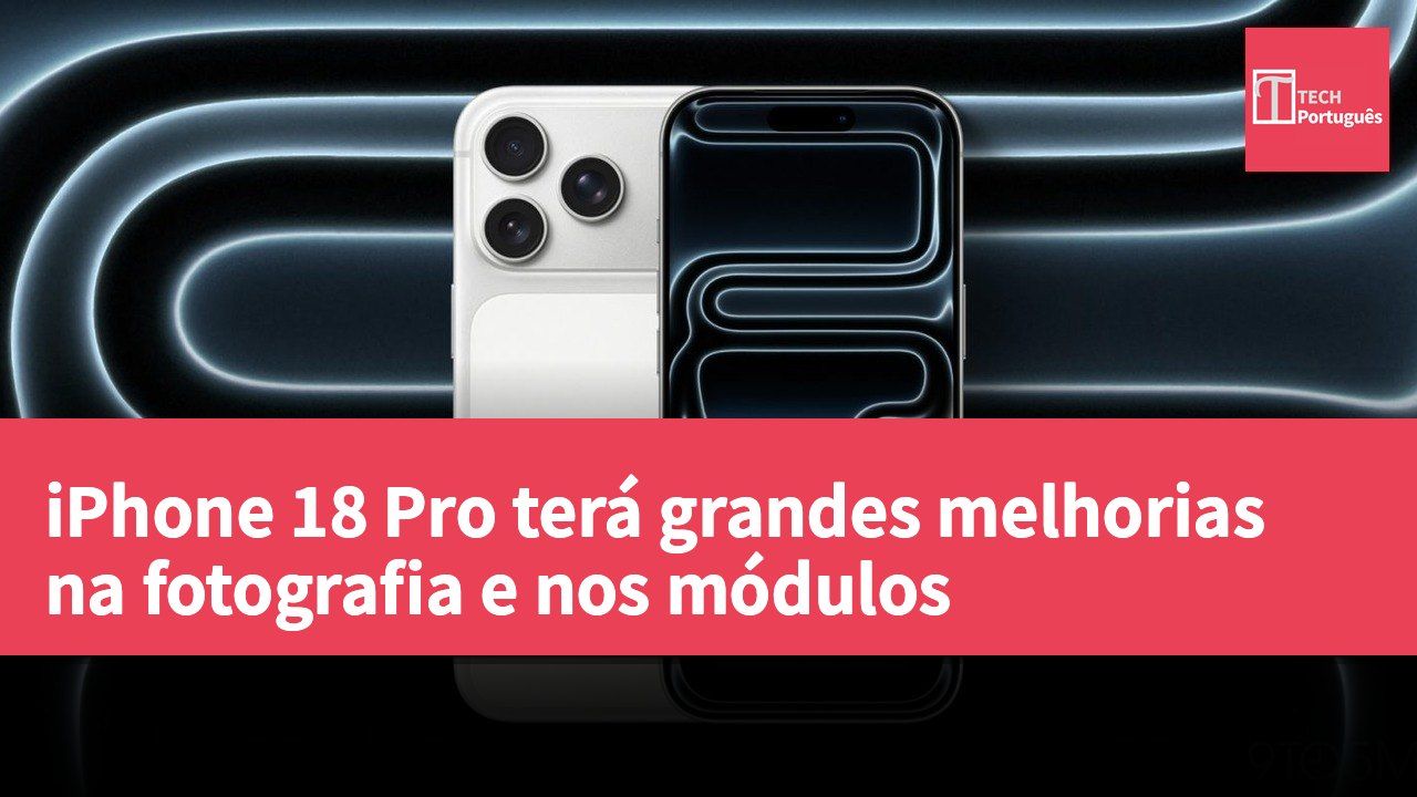 iPhone 18 Pro terá grandes melhorias na fotografia e nos módulos