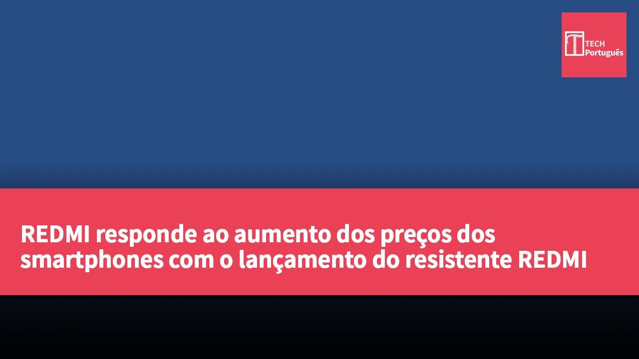 REDMI responde ao aumento dos preços dos smartphones com o lançamento do resistente REDMI Note 17系列