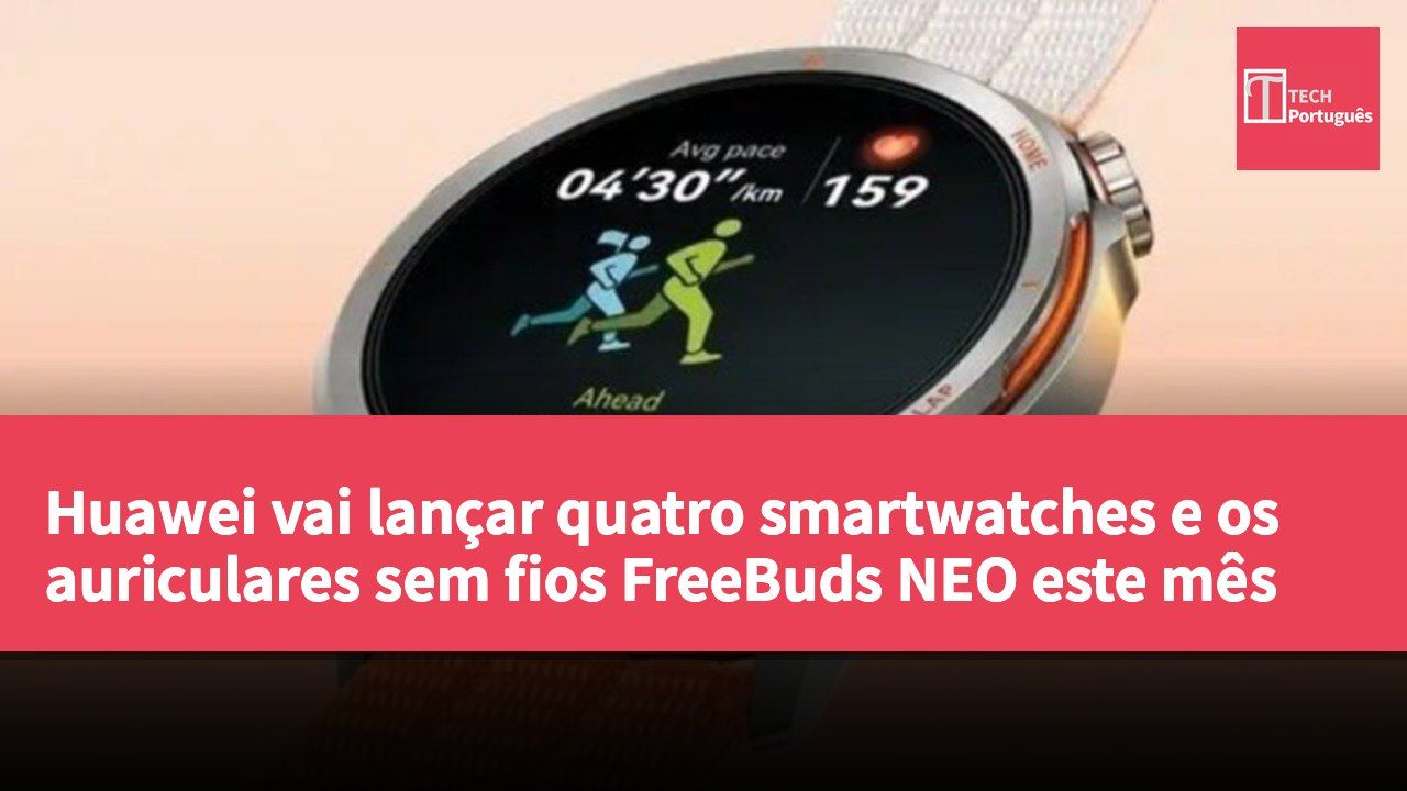 Huawei vai lançar quatro smartwatches e os auriculares sem fios FreeBuds NEO este mês