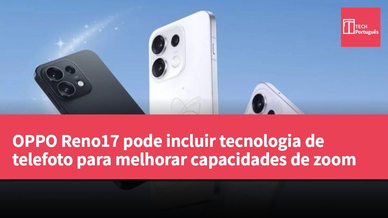 OPPO Reno17 pode incluir tecnologia de telefoto para melhorar capacidades de zoom