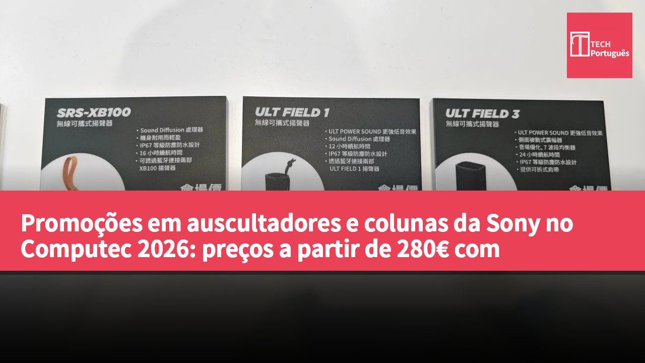 Promoções em auscultadores e colunas da Sony no Computec 2026: preços a partir de 280€ com descontos até 52%