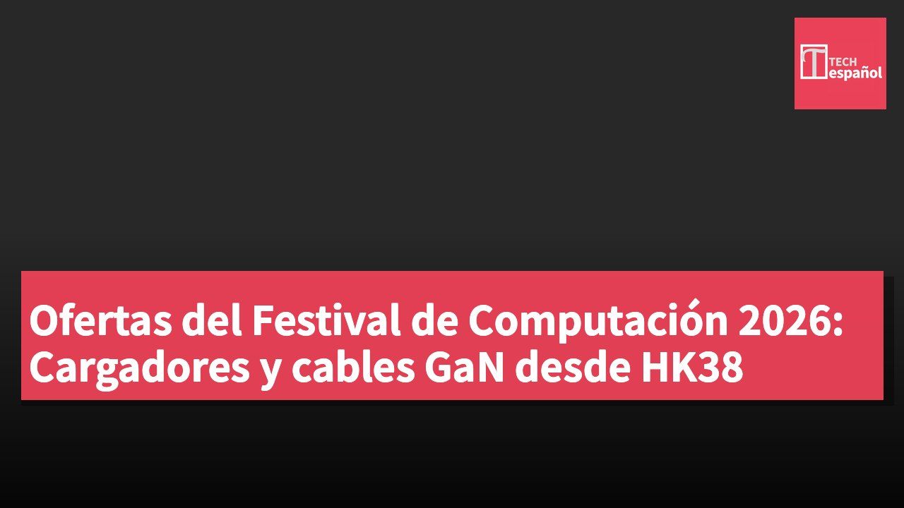 Ofertas del Festival de Computación 2026: Cargadores y cables GaN desde HK38