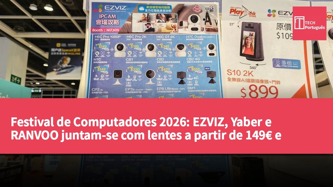 Festival de Computadores 2026: EZVIZ, Yaber e RANVOO juntam-se com lentes a partir de 149€ e escovas de dentes com até 27% de desconto.