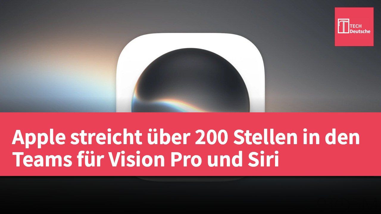 Apple streicht über 200 Stellen in den Teams für Vision Pro und Siri