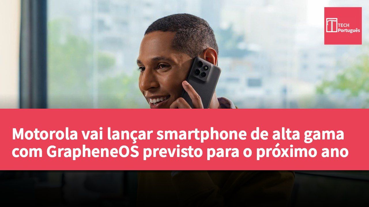 Motorola vai lançar smartphone de alta gama com GrapheneOS previsto para o próximo ano