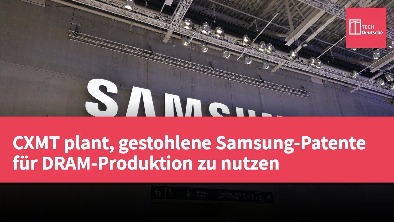 CXMT plant, gestohlene Samsung-Patente für DRAM-Produktion zu nutzen