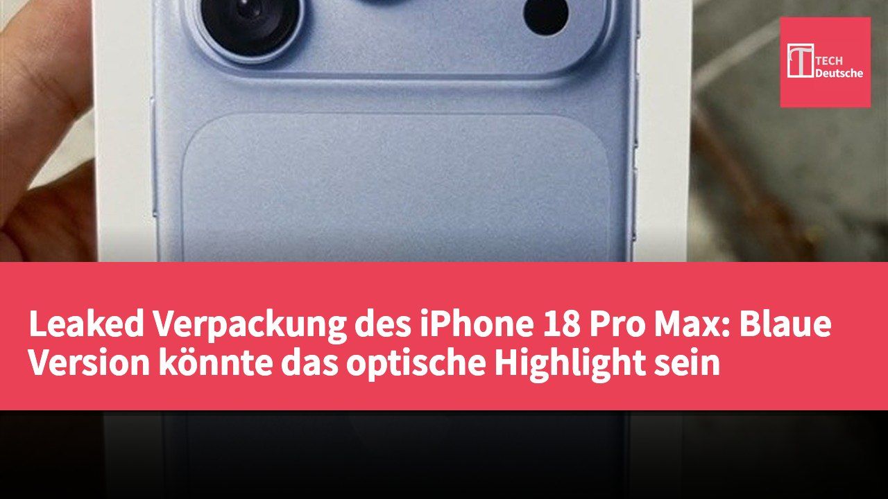 Leaked Verpackung des iPhone 18 Pro Max: Blaue Version könnte das optische Highlight sein