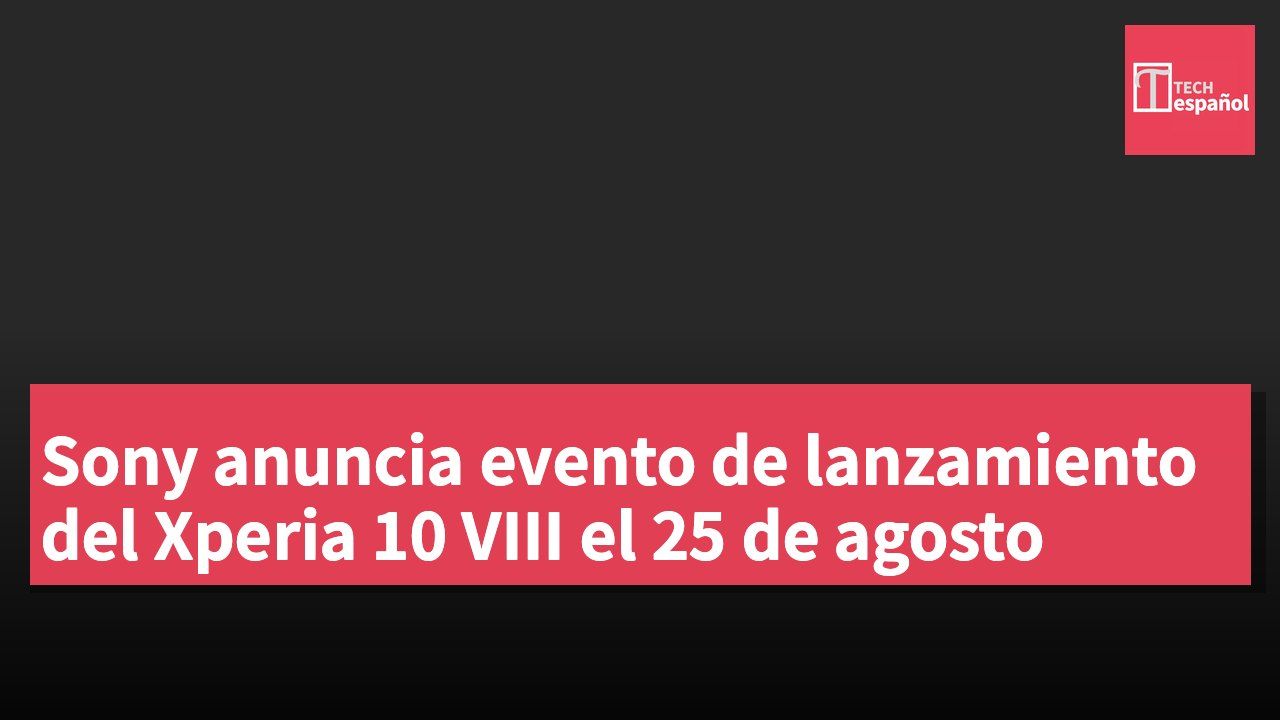 Sony anuncia evento de lanzamiento del Xperia 10 VIII el 25 de agosto