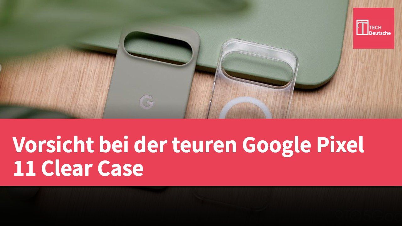 Vorsicht bei der teuren Google Pixel 11 Clear Case