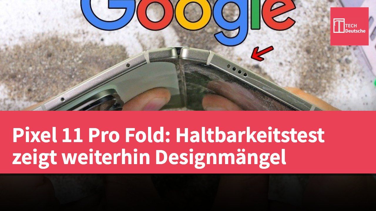 Pixel 11 Pro Fold: Haltbarkeitstest zeigt weiterhin Designmängel