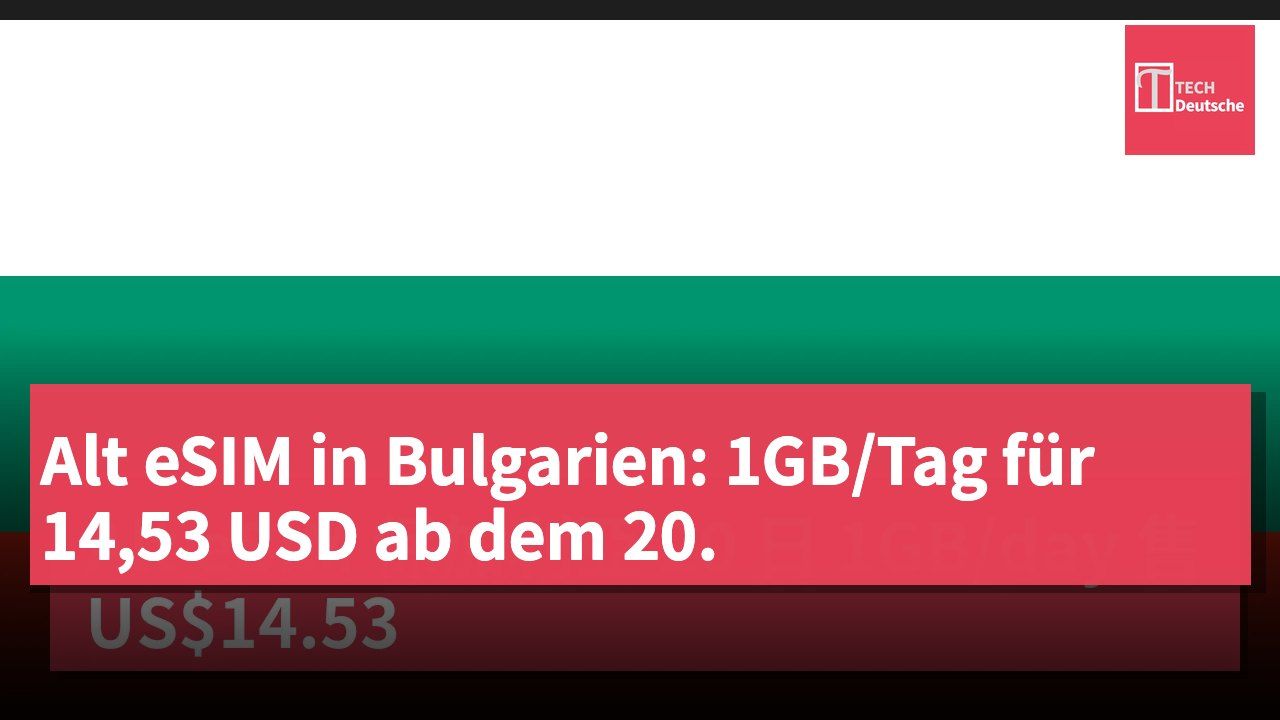 Alt eSIM in Bulgarien: 1GB/Tag für 14,53 USD ab dem 20.