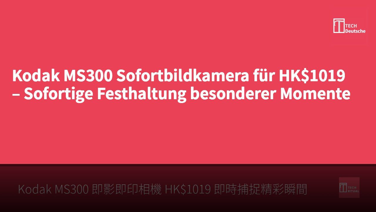 Kodak MS300 Sofortbildkamera für HK$1019 – Sofortige Festhaltung besonderer Momente