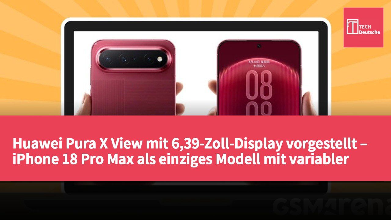 Huawei Pura X View mit 6,39-Zoll-Display vorgestellt – iPhone 18 Pro Max als einziges Modell mit variabler Blende?
