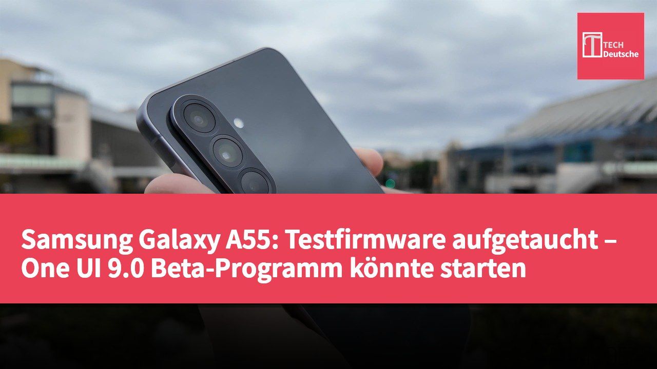 Samsung Galaxy A55: Testfirmware aufgetaucht – One UI 9.0 Beta-Programm könnte starten