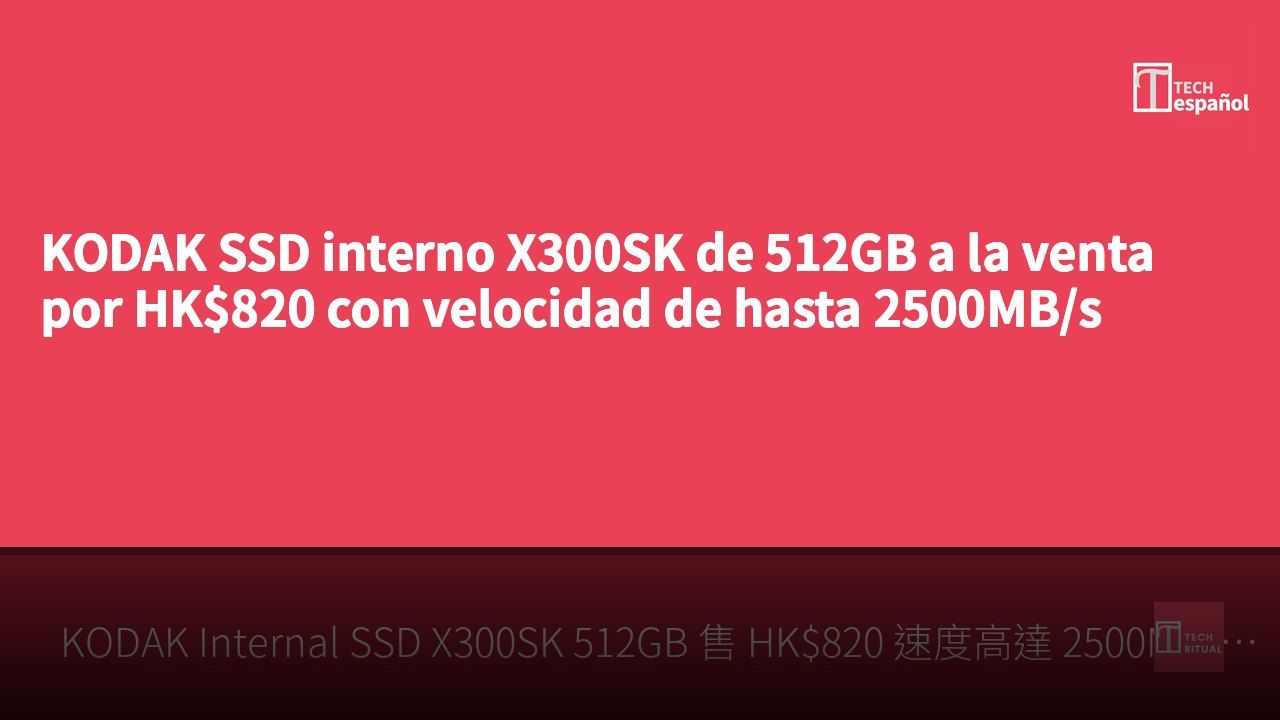KODAK SSD interno X300SK de 512GB a la venta por HK$820 con velocidad de hasta 2500MB/s
