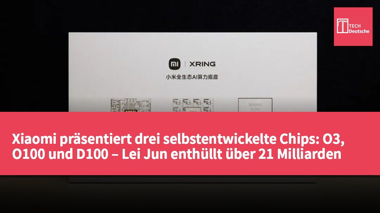 Xiaomi präsentiert drei selbstentwickelte Chips: O3, O100 und D100 – Lei Jun enthüllt über 21 Milliarden RMB Forschungsinvestitionen in fünf Jahren