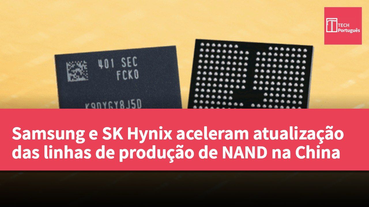Samsung e SK Hynix aceleram atualização das linhas de produção de NAND na China