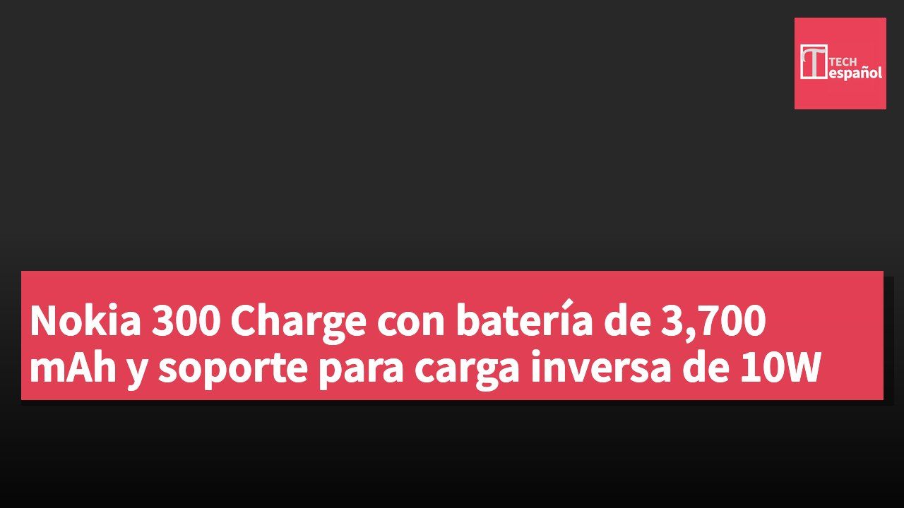 Nokia 300 Charge con batería de 3,700 mAh y soporte para carga inversa de 10W